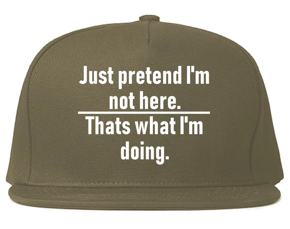 Just Pretend Im Not Here Sarcastic Party Mens Snapback Hat