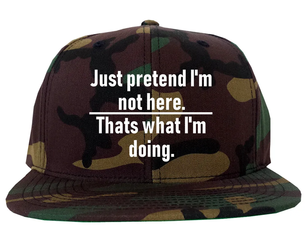 Just Pretend Im Not Here Sarcastic Party Mens Snapback Hat